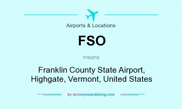 What does FSO mean? It stands for Franklin County State Airport, Highgate, Vermont, United States