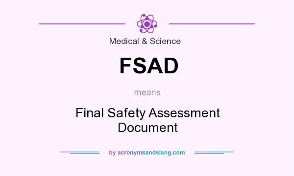 What does FSAD mean? It stands for Final Safety Assessment Document