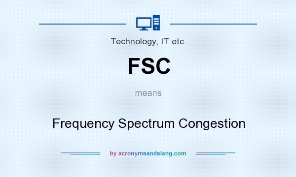What does FSC mean? It stands for Frequency Spectrum Congestion