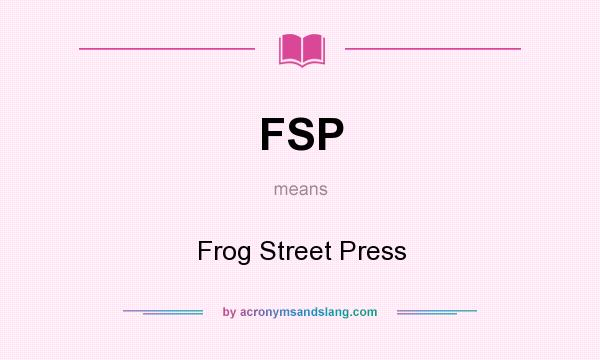 What does FSP mean? It stands for Frog Street Press