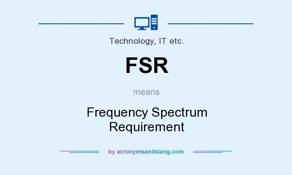 What does FSR mean? It stands for Frequency Spectrum Requirement
