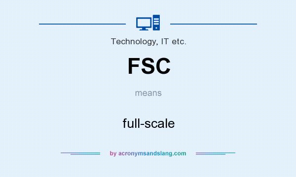 What does FSC mean? It stands for full-scale