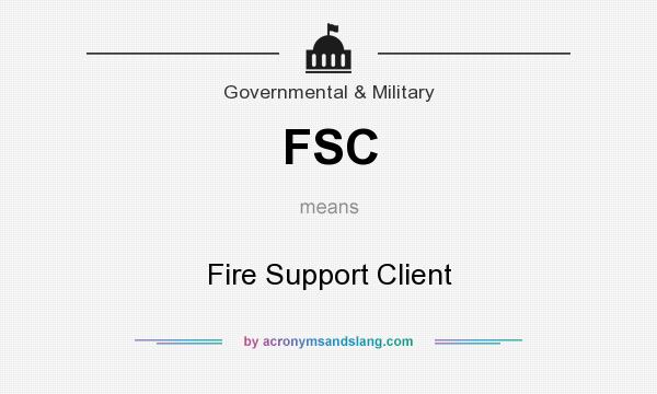 What does FSC mean? It stands for Fire Support Client