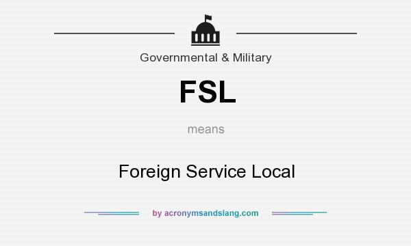 What does FSL mean? It stands for Foreign Service Local