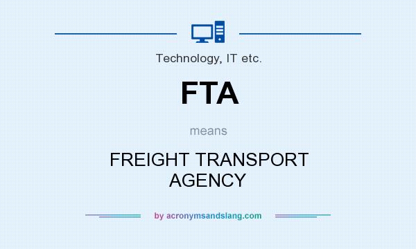 What does FTA mean? It stands for FREIGHT TRANSPORT AGENCY
