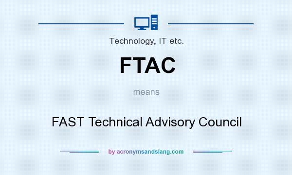 What does FTAC mean? It stands for FAST Technical Advisory Council