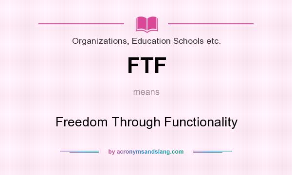What does FTF mean? It stands for Freedom Through Functionality