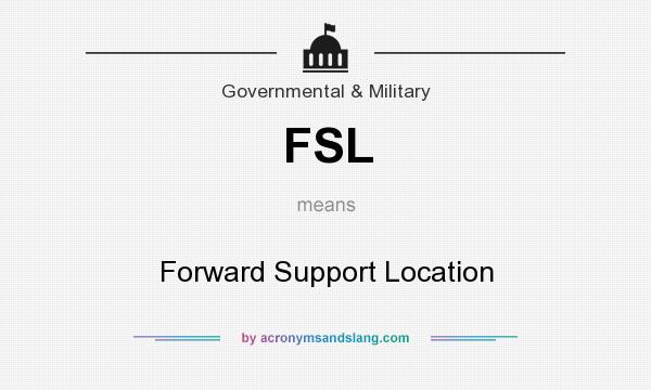 What does FSL mean? It stands for Forward Support Location