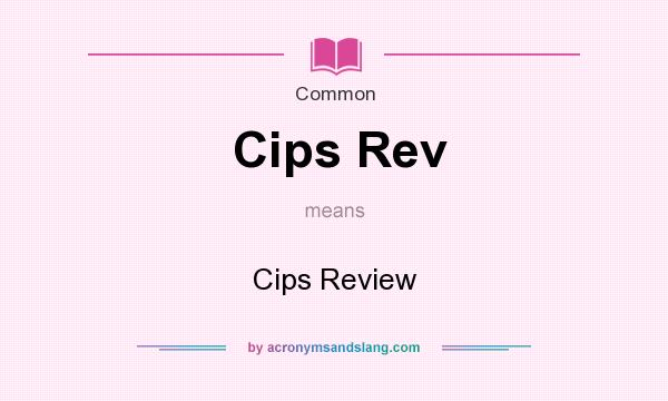 What does Cips Rev mean? It stands for Cips Review