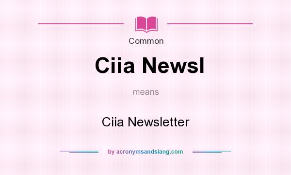 What does Ciia Newsl mean? It stands for Ciia Newsletter