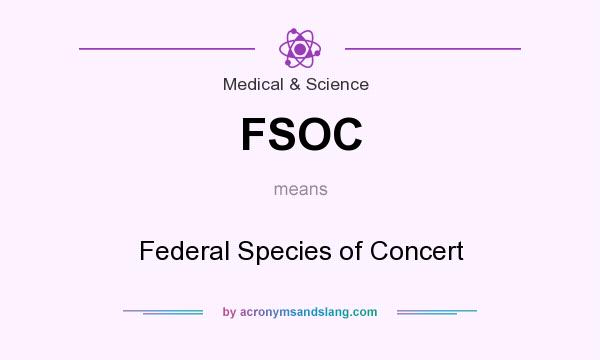 What does FSOC mean? It stands for Federal Species of Concert