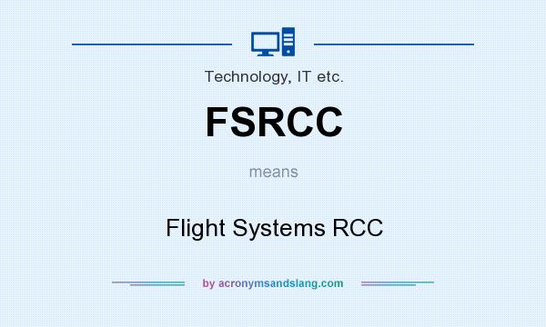 What does FSRCC mean? It stands for Flight Systems RCC