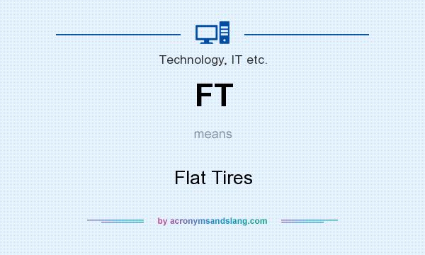 What does FT mean? It stands for Flat Tires