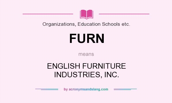 What does FURN mean? It stands for ENGLISH FURNITURE INDUSTRIES, INC.