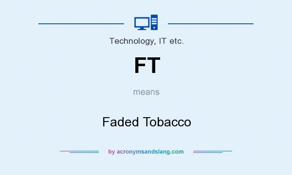 What does FT mean? It stands for Faded Tobacco