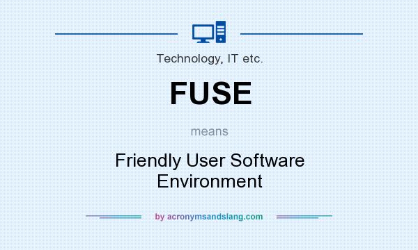 What does FUSE mean? It stands for Friendly User Software Environment