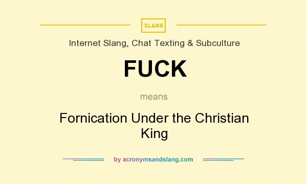 What does FUCK mean? It stands for Fornication Under the Christian King