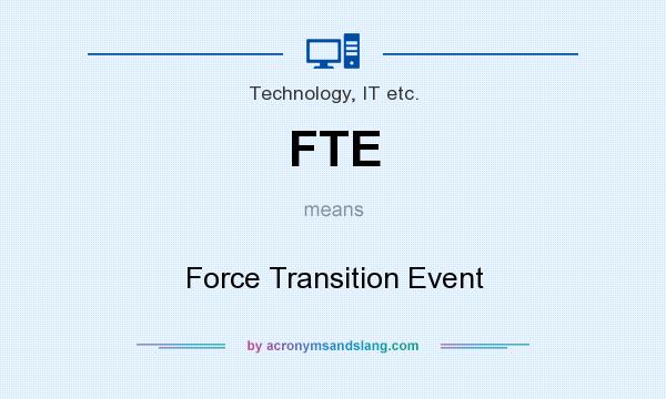 What does FTE mean? It stands for Force Transition Event