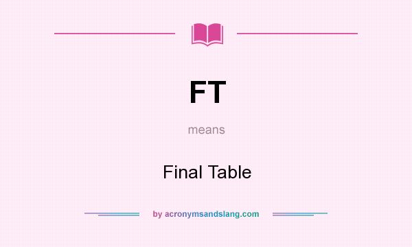 What does FT mean? It stands for Final Table