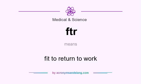 What does ftr mean? It stands for fit to return to work