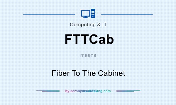 What does FTTCab mean? It stands for Fiber To The Cabinet