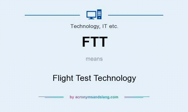 What does FTT mean? It stands for Flight Test Technology