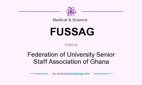 What does FUSSAG mean? It stands for Federation of University Senior Staff Association of Ghana