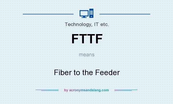 What does FTTF mean? It stands for Fiber to the Feeder