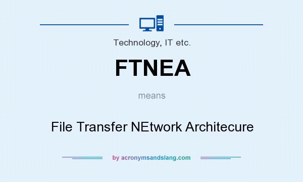 What does FTNEA mean? It stands for File Transfer NEtwork Architecure