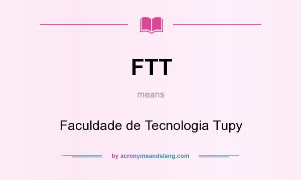 What does FTT mean? It stands for Faculdade de Tecnologia Tupy