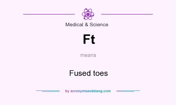 What does Ft mean? It stands for Fused toes