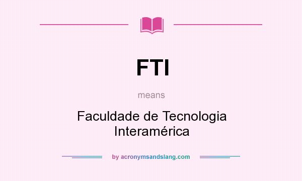 What does FTI mean? It stands for Faculdade de Tecnologia Interamérica