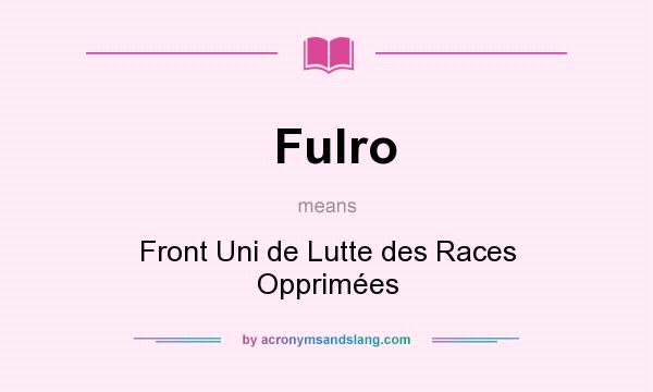 What does Fulro mean? It stands for Front Uni de Lutte des Races Opprimées