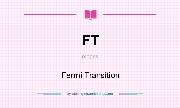 What does FT mean? It stands for Fermi Transition