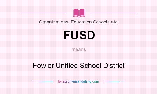 What does FUSD mean? It stands for Fowler Unified School District