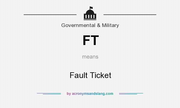 What does FT mean? It stands for Fault Ticket