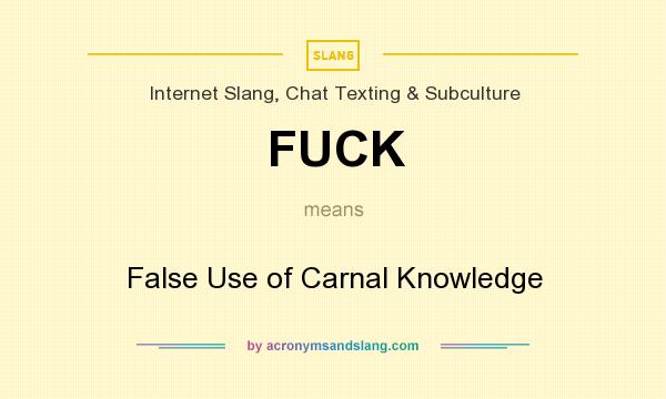 What does FUCK mean? It stands for False Use of Carnal Knowledge