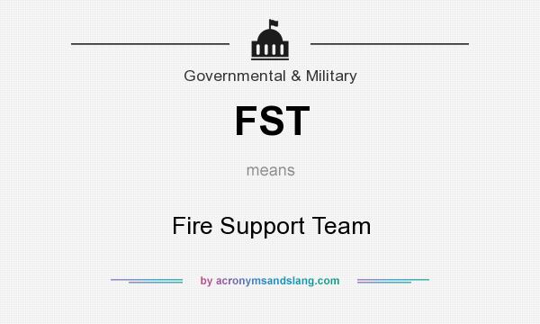 What does FST mean? It stands for Fire Support Team