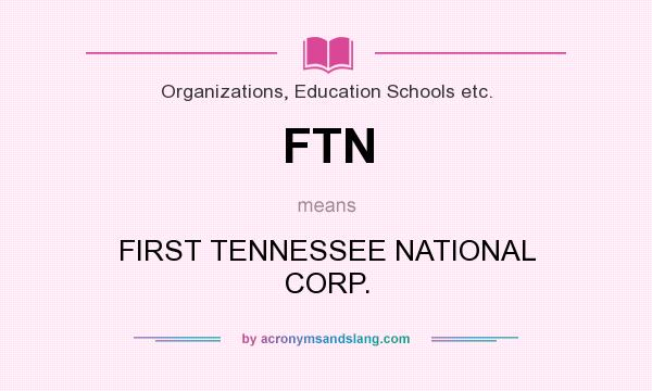 What does FTN mean? It stands for FIRST TENNESSEE NATIONAL CORP.