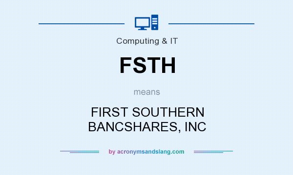What does FSTH mean? It stands for FIRST SOUTHERN BANCSHARES, INC