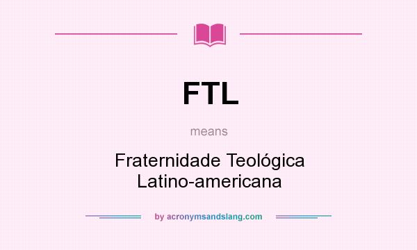 What does FTL mean? It stands for Fraternidade Teológica Latino-americana