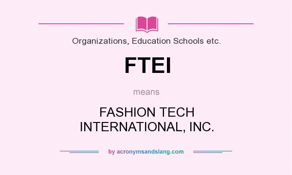 What does FTEI mean? It stands for FASHION TECH INTERNATIONAL, INC.