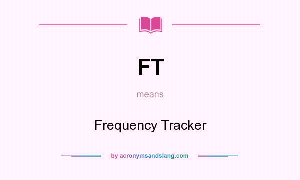 What does FT mean? It stands for Frequency Tracker