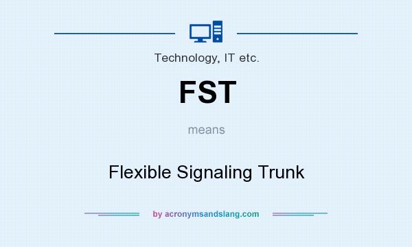 What does FST mean? It stands for Flexible Signaling Trunk