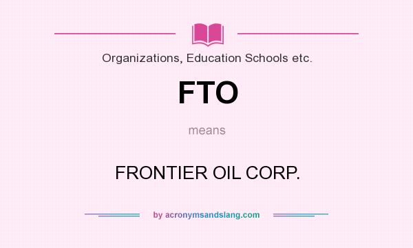 What does FTO mean? It stands for FRONTIER OIL CORP.