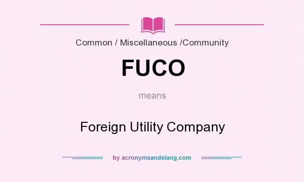 What does FUCO mean? It stands for Foreign Utility Company