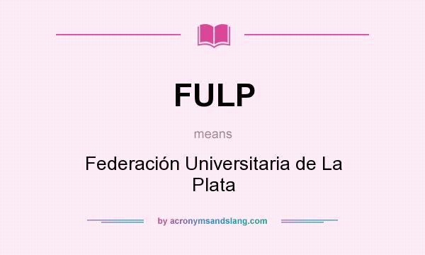 What does FULP mean? It stands for Federación Universitaria de La Plata