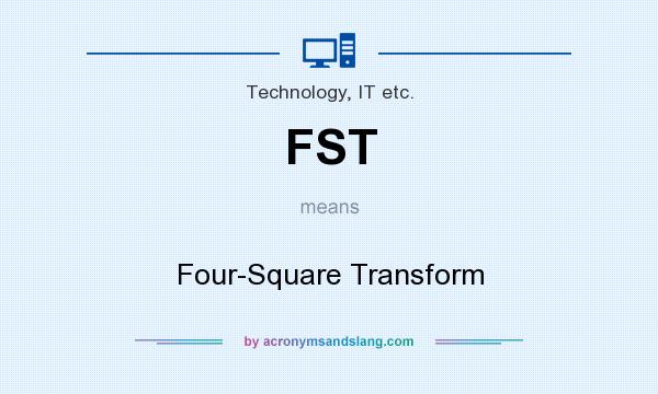 What does FST mean? It stands for Four-Square Transform
