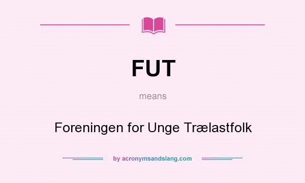 What does FUT mean? It stands for Foreningen for Unge Trælastfolk