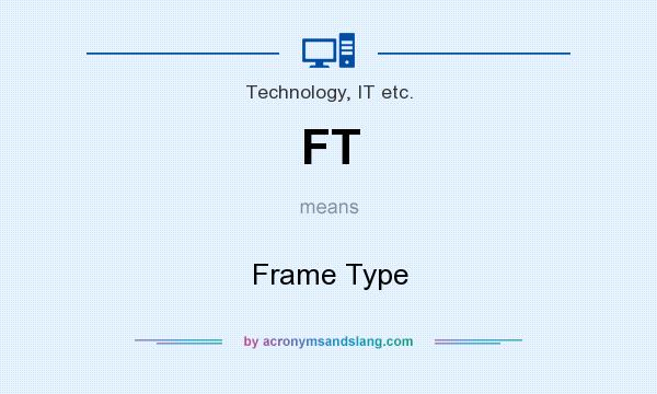 What does FT mean? It stands for Frame Type
